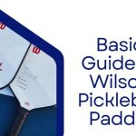 Basic Guide to Wilson Pickleball Paddle