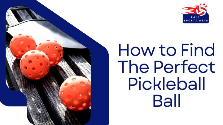How to Find The Perfect Pickleball Ball