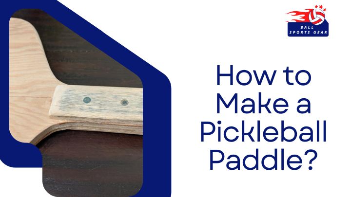 How to Make a Pickleball Paddle