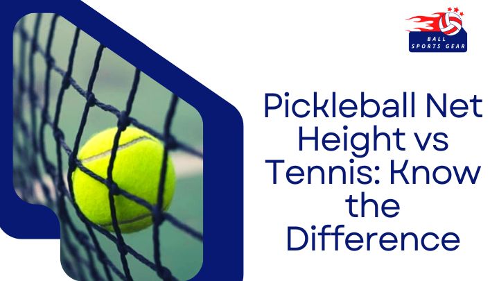 Pickleball Net Height vs Tennis: Know the Difference