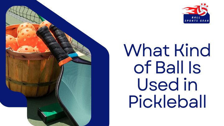 What Kind of Ball Is Used in Pickleball