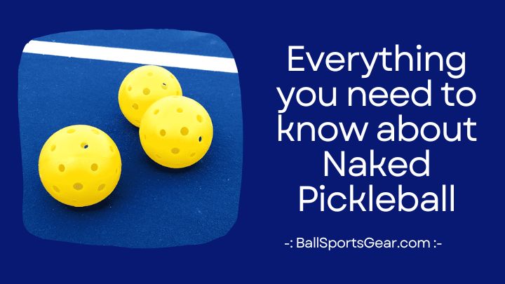 Everything you need to know about Naked Pickleball