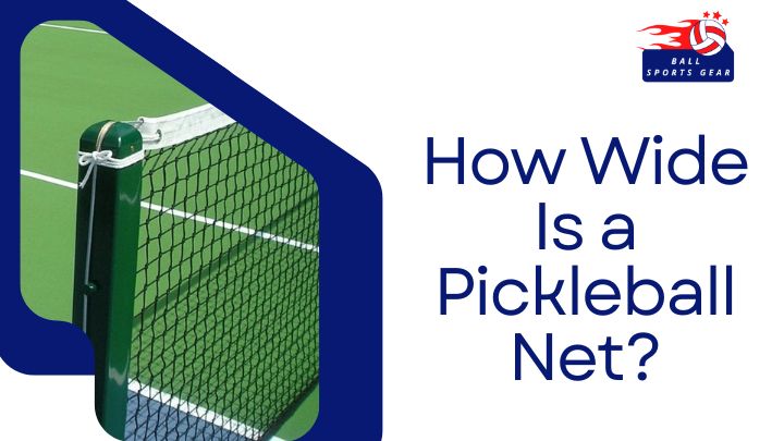 How Wide Is a Pickleball Net