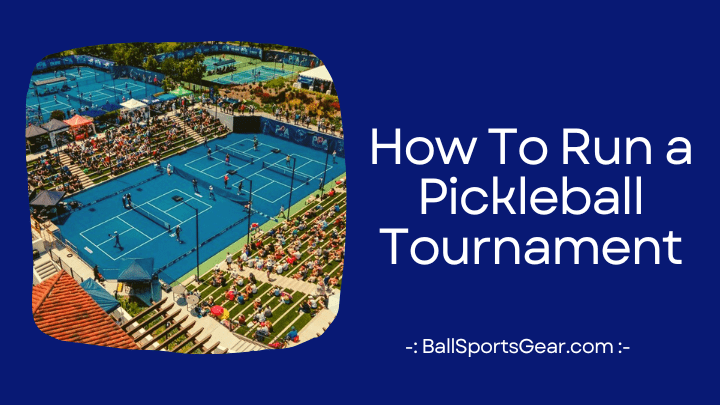 How To Run a Pickleball Tournament