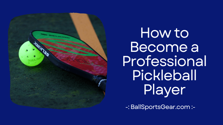 How to Become a Professional Pickleball Player