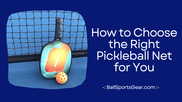 How to Choose the Right Pickleball Net for You