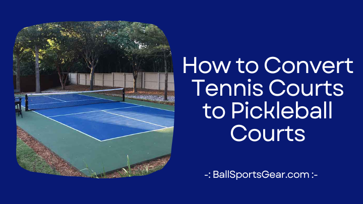 How to Convert Tennis Courts to Pickleball Courts