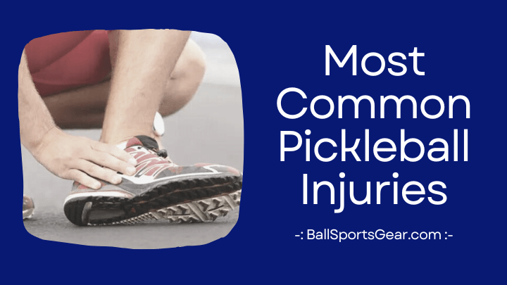Most Common Pickleball Injuries