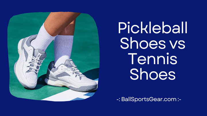Pickleball Shoes vs Tennis Shoes