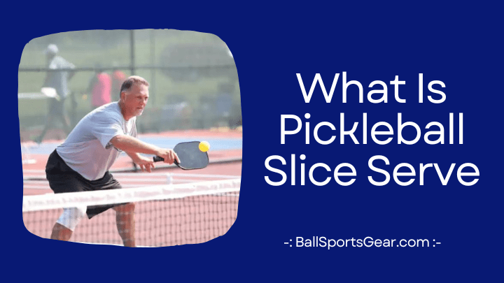 What Is Pickleball Slice Serve