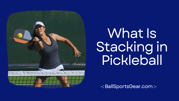 What Is Stacking in Pickleball