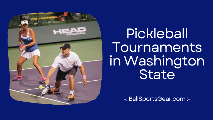 Pickleball Tournaments in Washington State