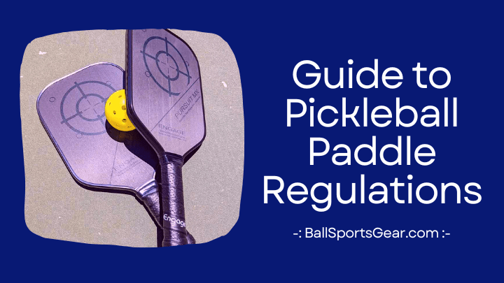 Guide to Pickleball Paddle Regulations