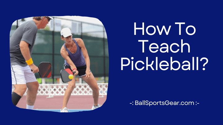 How To Teach Pickleball