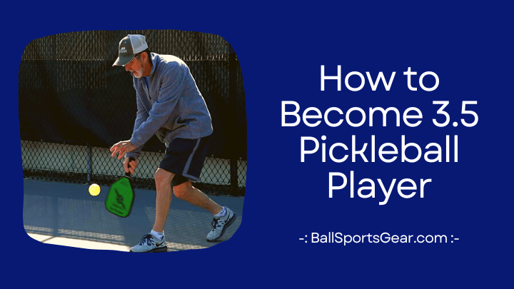 How to Become 3.5 Pickleball Player