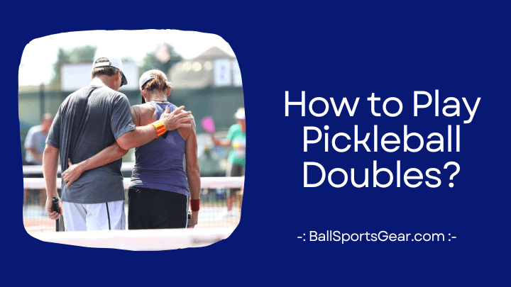 How to Play Pickleball Doubles