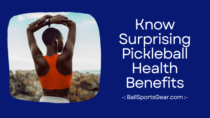 Know Surprising Pickleball Health Benefits