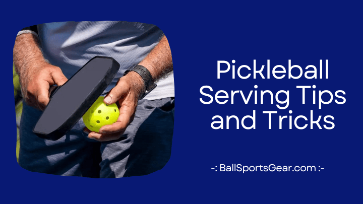 Pickleball Serving Tips and Tricks