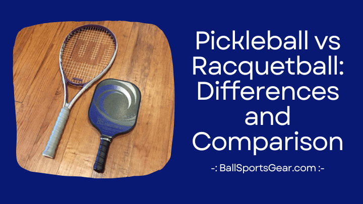 Pickleball vs Racquetball Differences and Comparison
