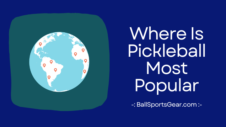 Where Is Pickleball Most Popular