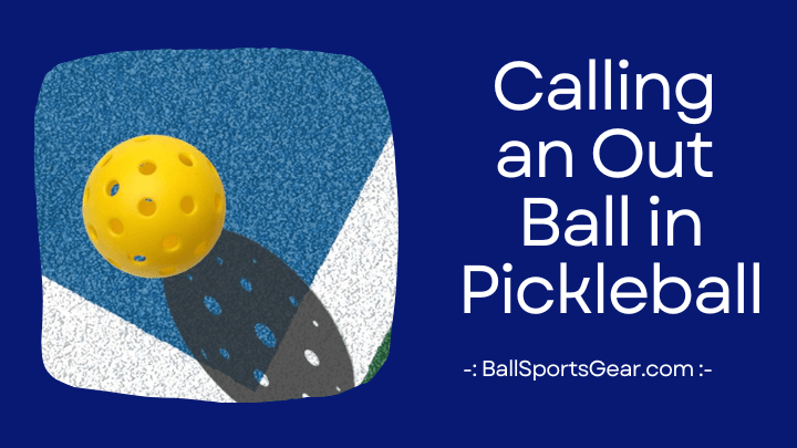 Calling an Out Ball in Pickleball
