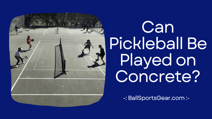 Can Pickleball Be Played on Concrete?
