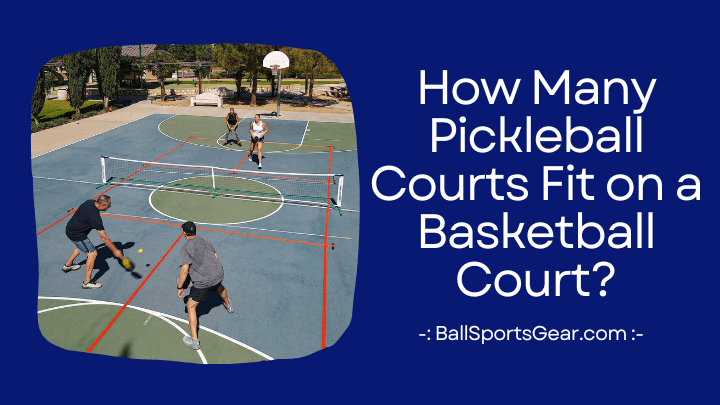 How Many Pickleball Courts Fit on a Basketball Court