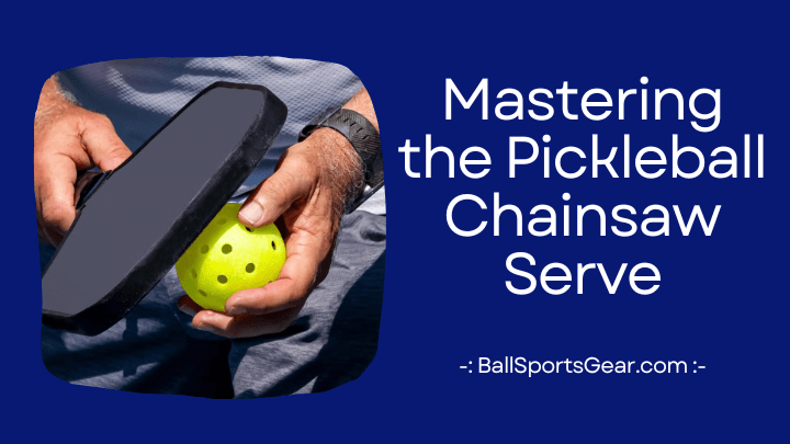 Mastering the Pickleball Chainsaw Serve