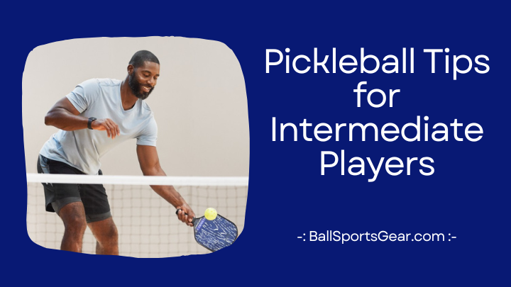 Pickleball Tips for Intermediate Players