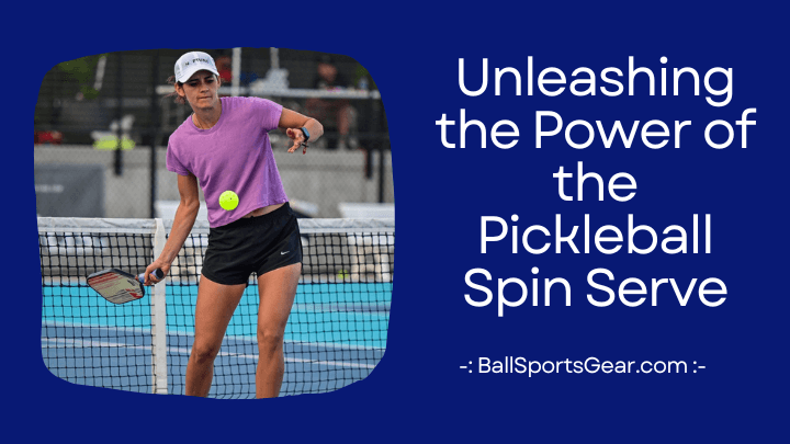 Unleashing the Power of the Pickleball Spin Serve