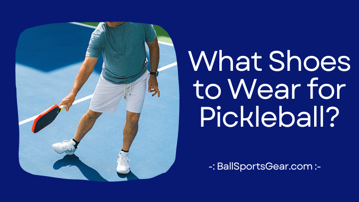 What Shoes to Wear for Pickleball
