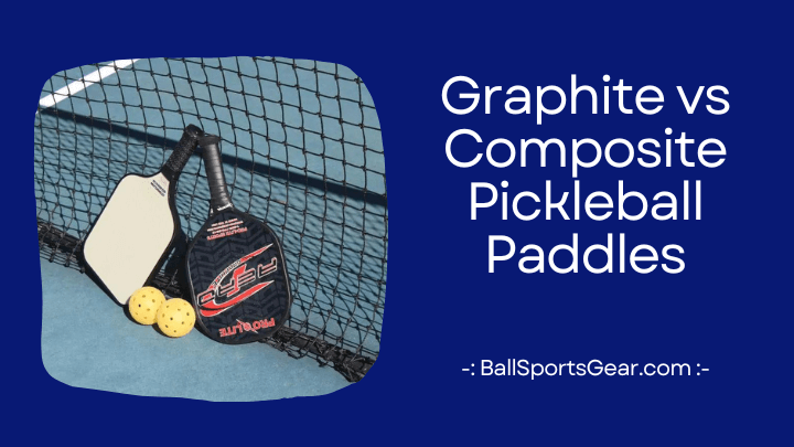 graphite vs composite pickleball paddles