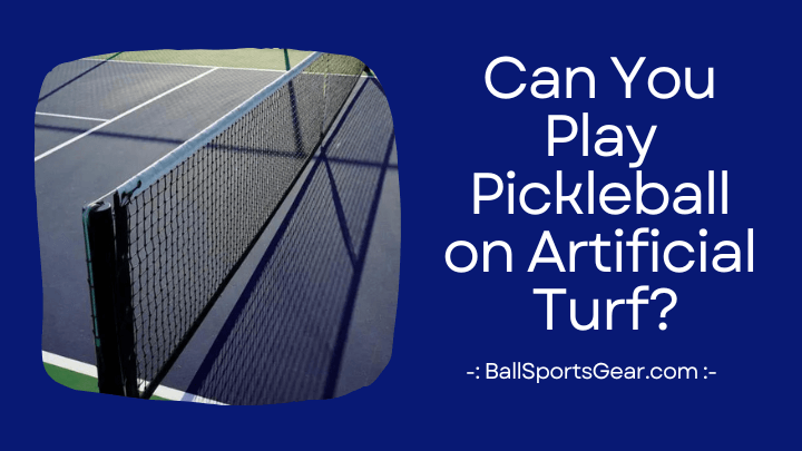 Can You Play Pickleball on Artificial Turf